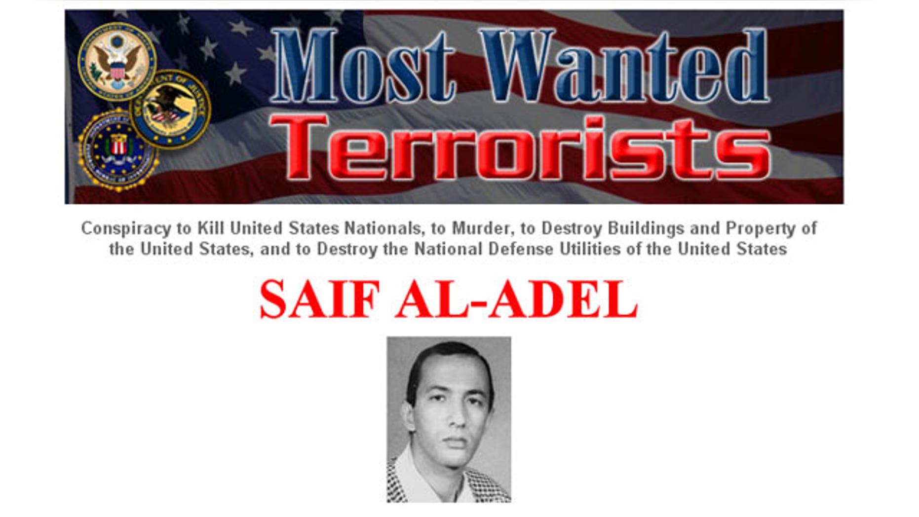 Saif Al-Adel: Wanted in connection with the August 7, 1998, bombings of the United States Embassies in Dar es Salaam, Tanzania, and Nairobi, Kenya.