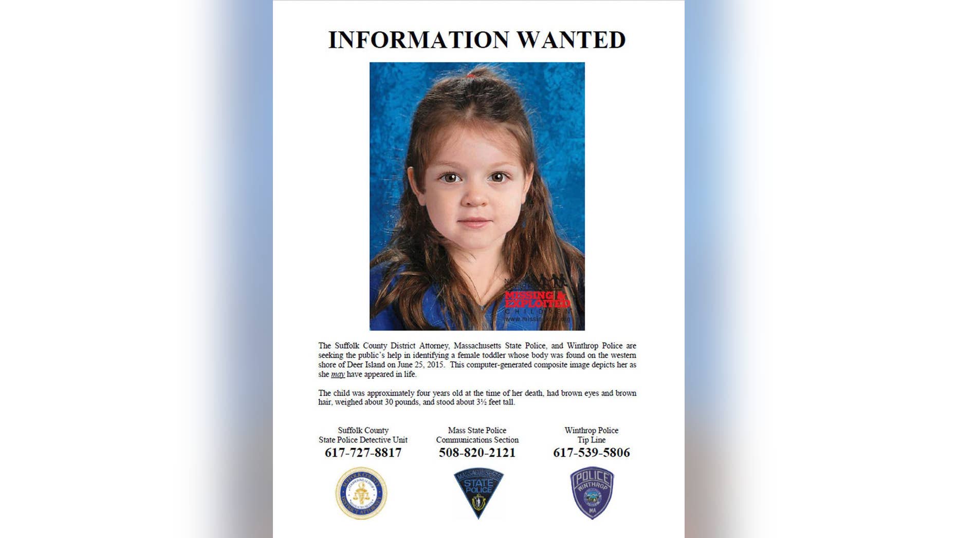 This flyer released Thursday, July 2, 2015, by the Suffolk County Massachusetts District Attorney includes a computer-generated composite image depicting the possible likeness of a young girl, whose body was found on the shore of Deer Island in Boston Harbor on June 25, inside a bag that also contained a black and white zebra-print blanket. She was wearing white leggings with black polka dots. Officials believe the brown-haired, brown-eyed girl was about 4 years old and are hoping the information generates clues about her identity. (Suffolk County District Attorney via AP)