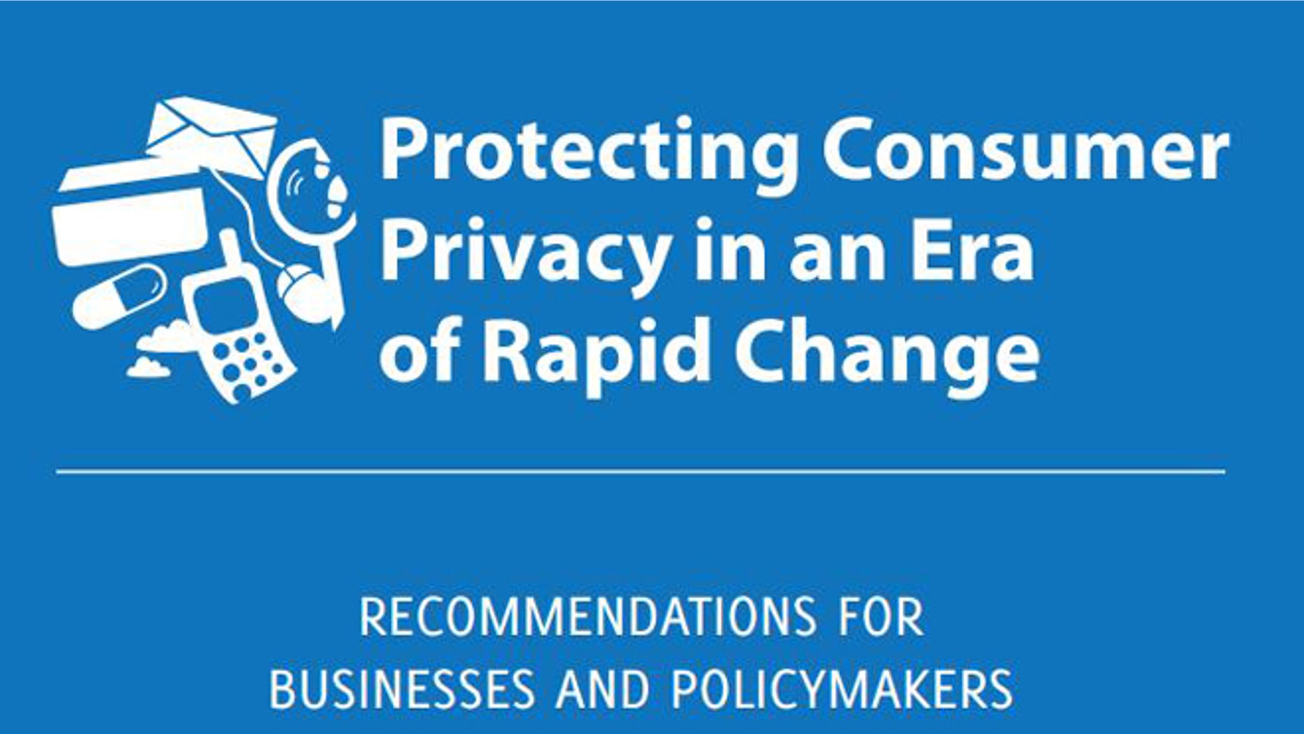 March 26, 2012: The cover of a new FTC report urging fresh regulations to ensure consumer privacy online, including the creation of a "Do Not Track" registry for the advertising industry.