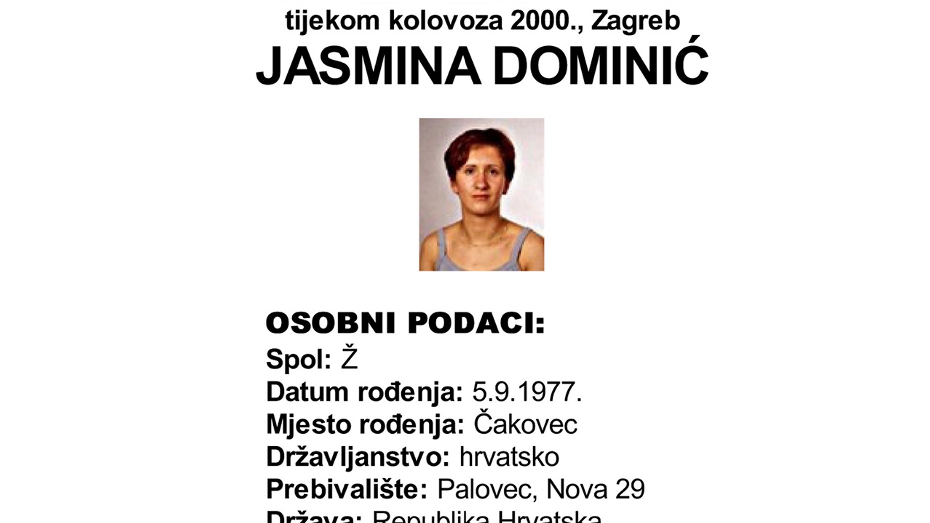 This screenshot provided by the Croatian Interior Ministry on Monday, Feb. 18, 2019 shows a missing persons information sheet Jasmina Dominic who was reported missing in 2005 but was last seen in 2000. Croatian police say they have detained one person after a body was found in a freezer apparently of a woman that went missing 18 years ago. Police in northern Croatia said Monday they have detained the sister of Jasmina Dominic. (Croatian Interior Ministry via AP)