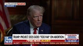 Trump says Project 2025 goes 'way too far' on abortion