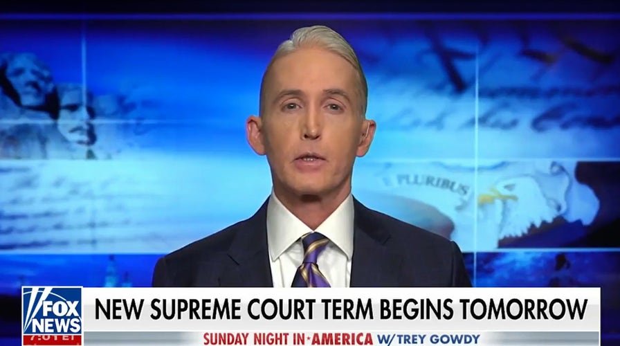 Trey Gowdy: Supreme Court has become a 'super legislative' body for politics