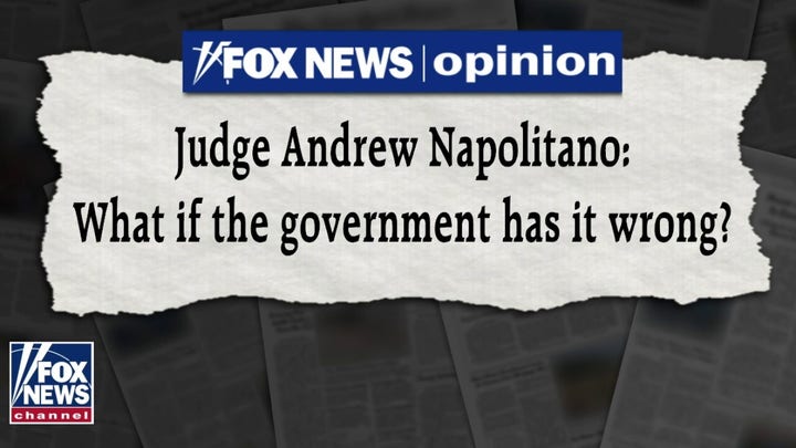 Judge Napolitano: What if the government has it wrong on COVID-19?