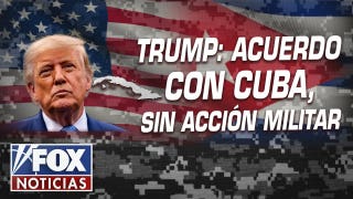 Trump prevé acuerdo con Cuba, sin acción militar - Fox News
