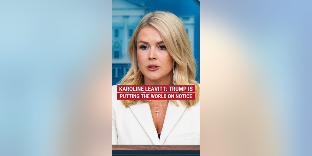 Karoline Leavitt: Trump is putting the world on notice