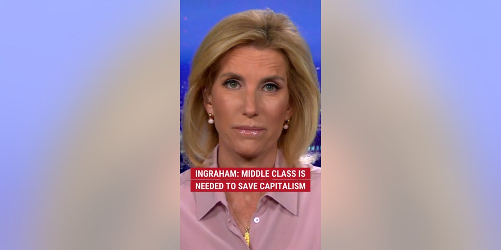 Ingraham: Middle class is needed to save capitalism