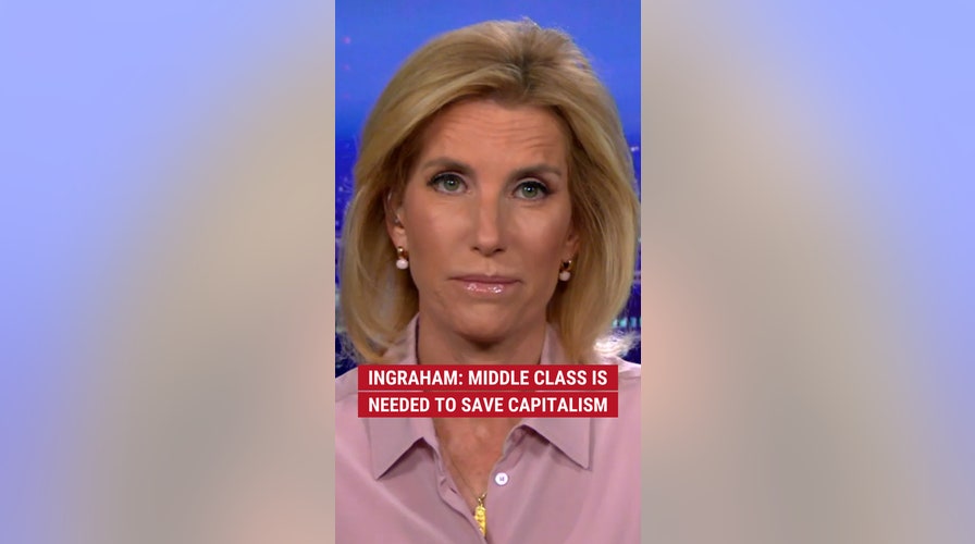 Ingraham: Middle class is needed to save capitalism
