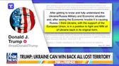 Trump suggests Ukraine can win back all territory lost to Russia