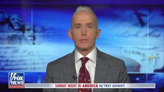 Trey Gowdy: If you want the truth, you’ve got to confront it  - Fox News
