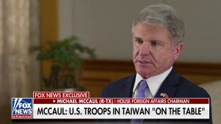Rep. McCaul: US troops in Taiwan is ‘on the table’ - Fox News