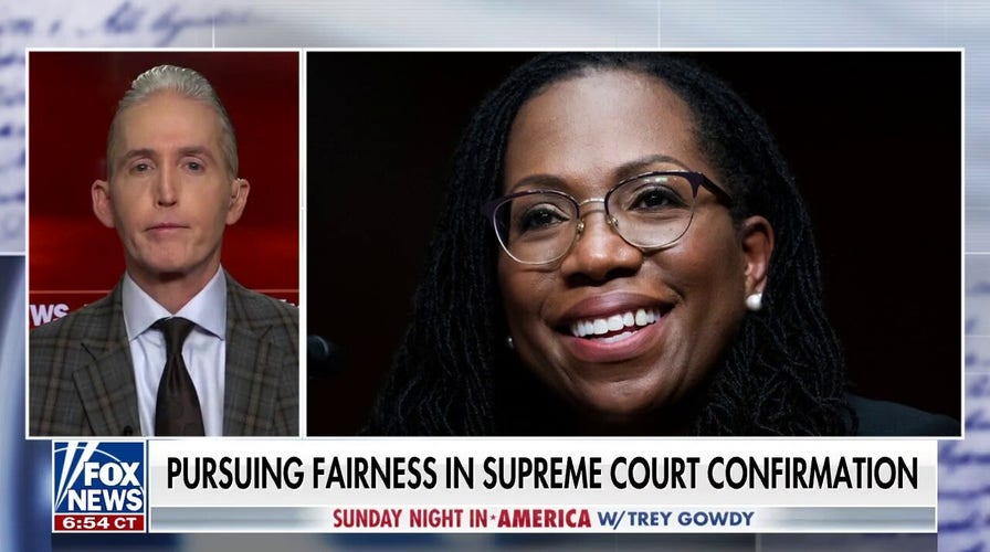 Gowdy: The Supreme Court confirmation process should be thorough, rigorous, and fair