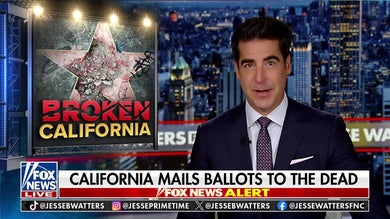Jesse Watters: California sends out ballots to anyone with a pulse