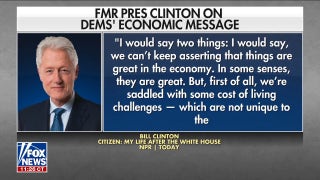 Bill Clinton: Dems can't keep saying the economy is 'great'  - Fox News