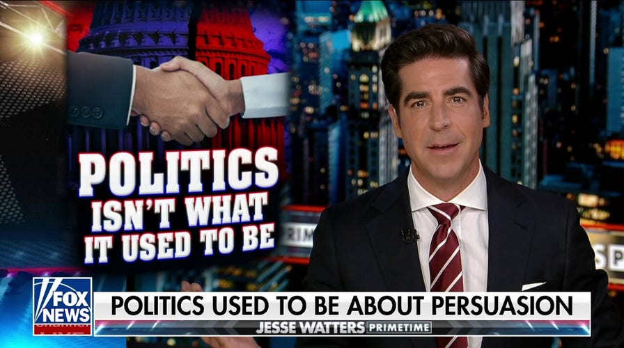 Jesse Watters: Politics used to be about persuasion