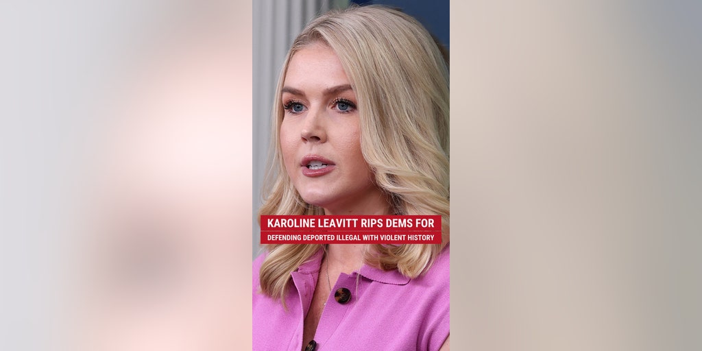 Karoline Leavitt rips Democrats for defending a deported illegal immigrant from El Salvador