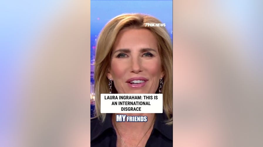Laura Ingraham: This is an international disgrace