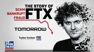 Tucker Carlson previews 'Scam Bankrupt Fraud: The Story of FTX' - Fox News