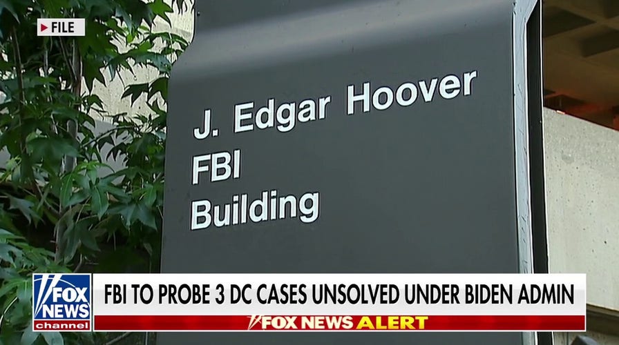 FBI ramps up efforts to probe 3 unsolved Biden-era DC cases