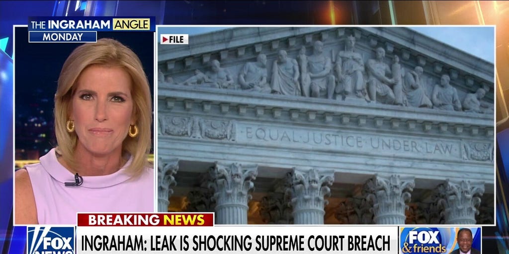 Laura Ingraham Reacts To Supreme Court Leak Shocking And Unprecedented Breach Of 