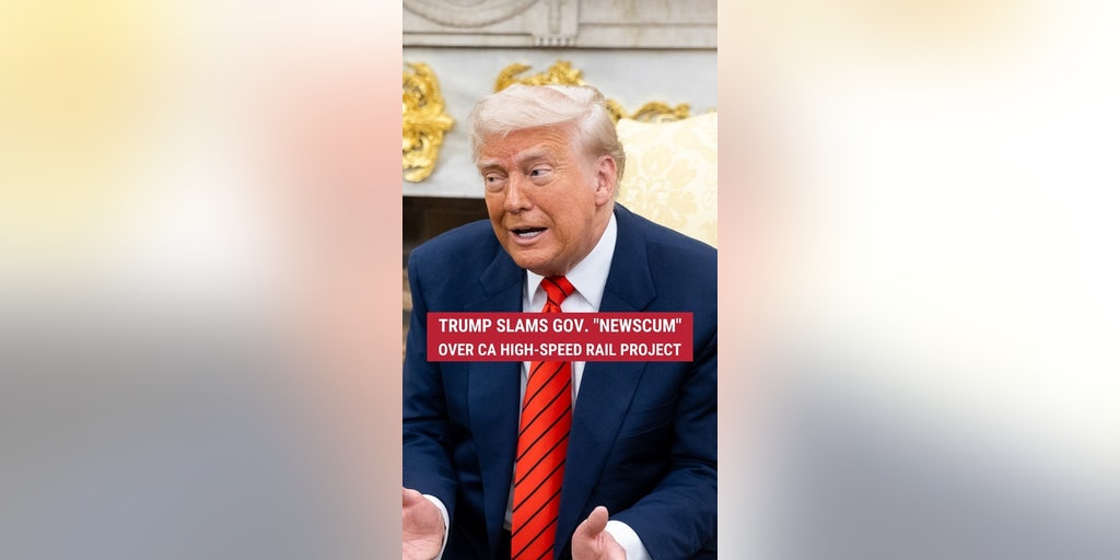 President Trump slams California Gov. Gavin Newsom over mismanagement and overspending on the state’s high-speed rail project