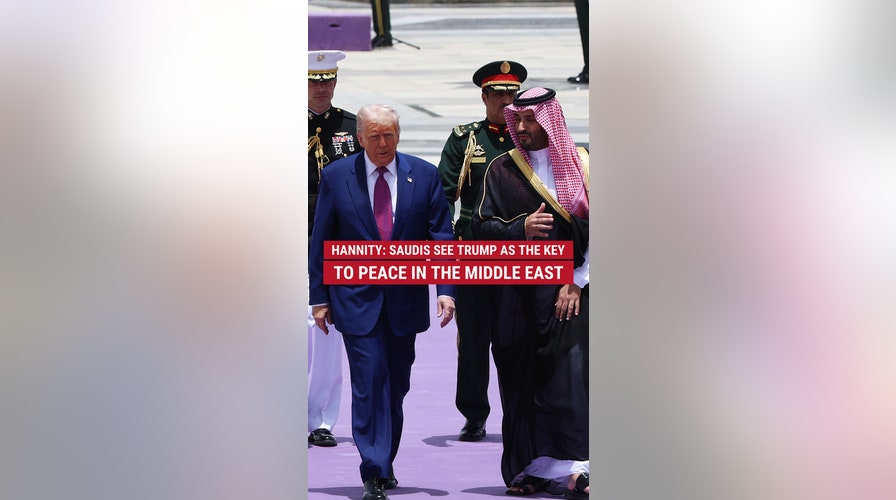 Hannity: Saudis see Trump as the key to peace in the Middle East