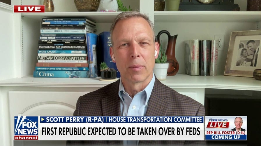 Rep. Scott Perry on First Republic Bank worries: This has ‘cataclysmic effects’ for the economy