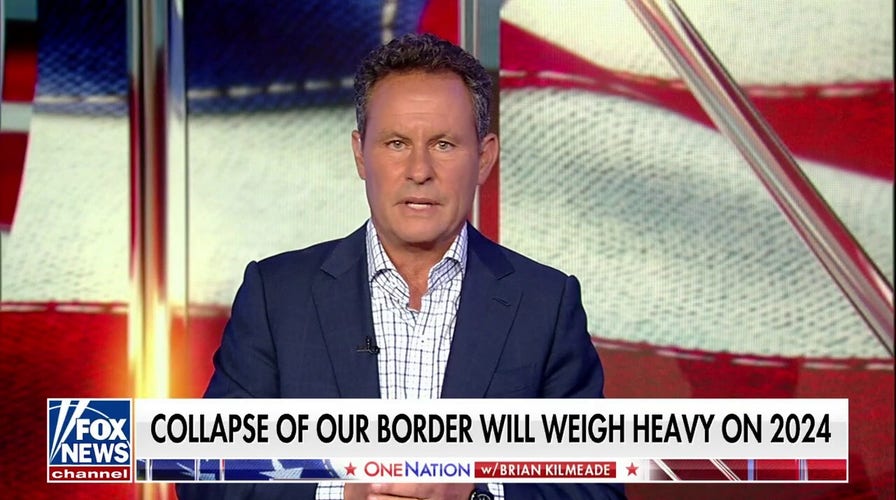 Brian Kilmeade: Collapse of our border will weigh heavy on 2024