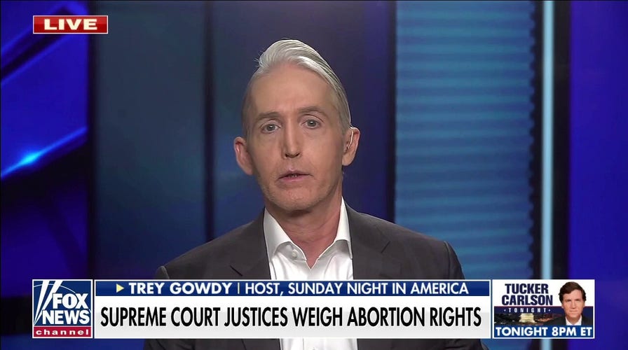 Trey Gowdy: The people should decide abortion rights, not SCOTUS justices