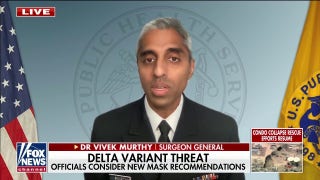 Dr. Murthy: Delta variant is ‘far more transmissible’ than other COVID variants - Fox News