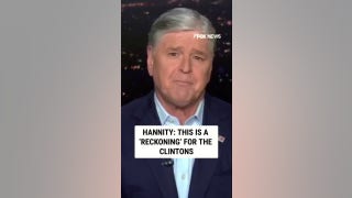 Hannity: This is a ‘RECKONING’ for the Clintons - Fox News