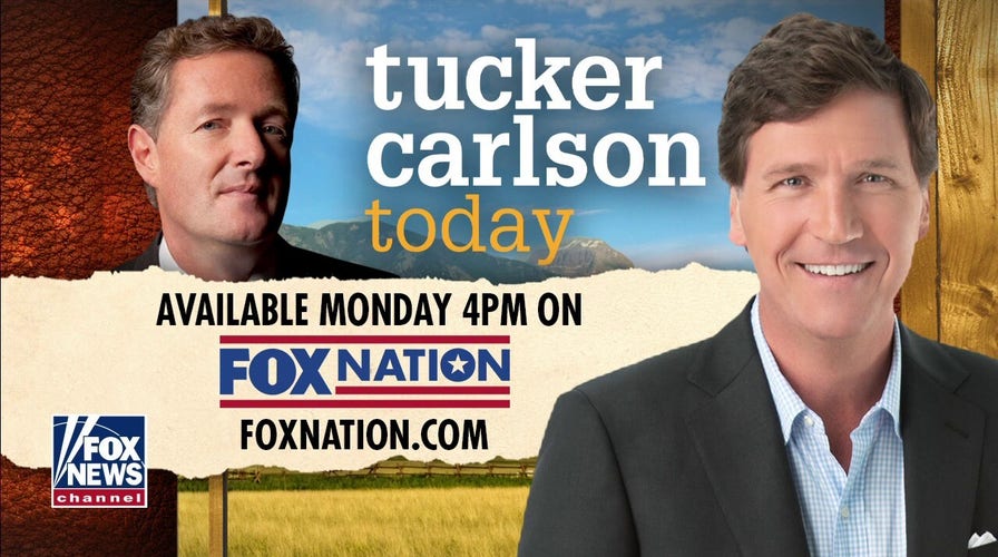 Piers Morgan joins Tucker on Fox Nation's ‘Tucker Carlson Today’