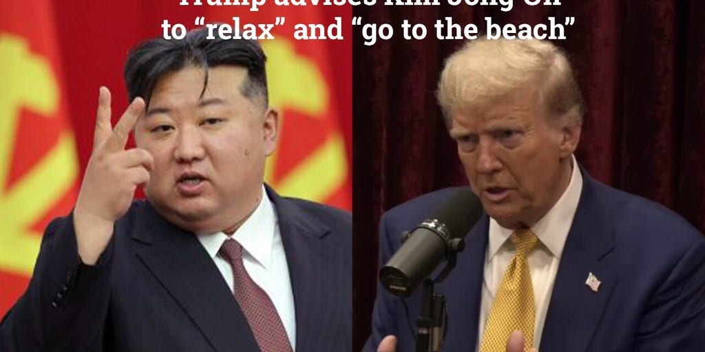 Trump says he told North Korea's Kim Jong Un to ‘just relax,' ‘go to the beach’
