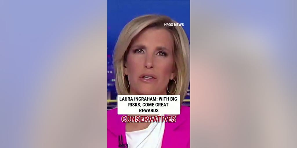 Laura Ingraham: With big risks, come great rewards