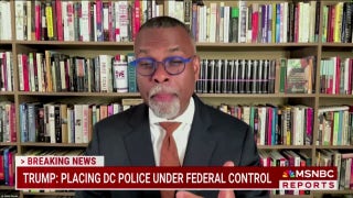MSNBC contributor rages at Trump's D.C. police takeover