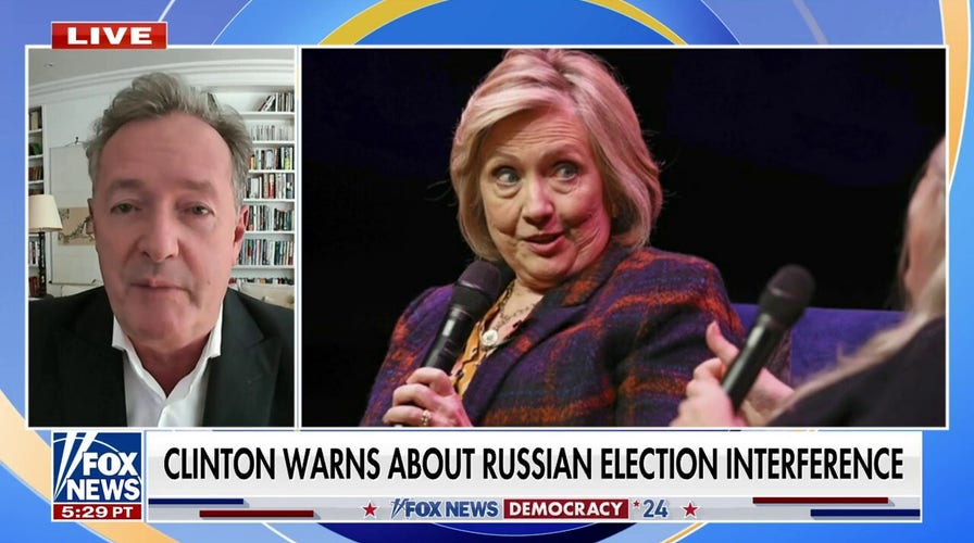 Piers Morgan calls out Hillary Clinton for pushing Russian election interference: 'Brazen Hypocrisy'