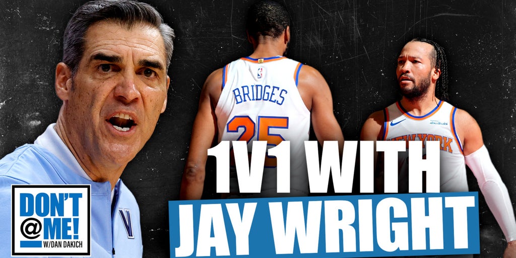 NO SOFT GUYS ALLOWED: Jay Wright on the Villanova Culture Taking Over the Knicks! | Don't @ Me w/ Dan Dakich