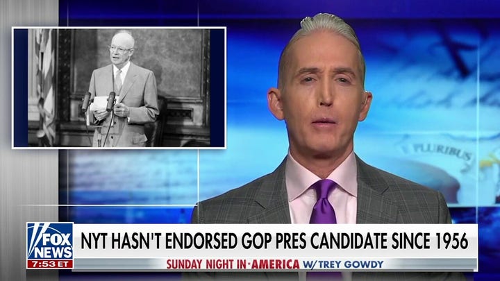 Trey Gowdy condemns media bias, recalls last time NYT endorsed Republican was Eisenhower