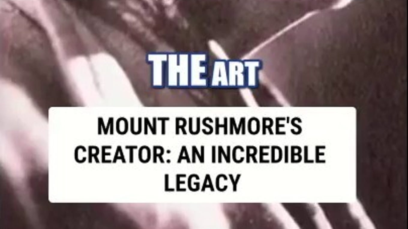 Mount Rushmore’s creator: An incredible legacy