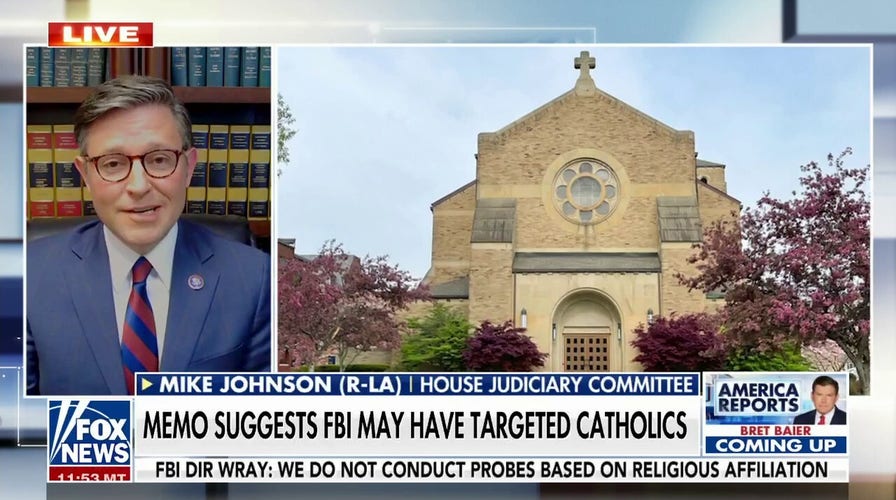 FBI targeting Catholic churches is outrageous and dangerous: Rep. Mike Johnson