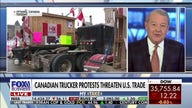 Stuart Varney warns Canadian truckers: Now is not the time to inflict economic pain