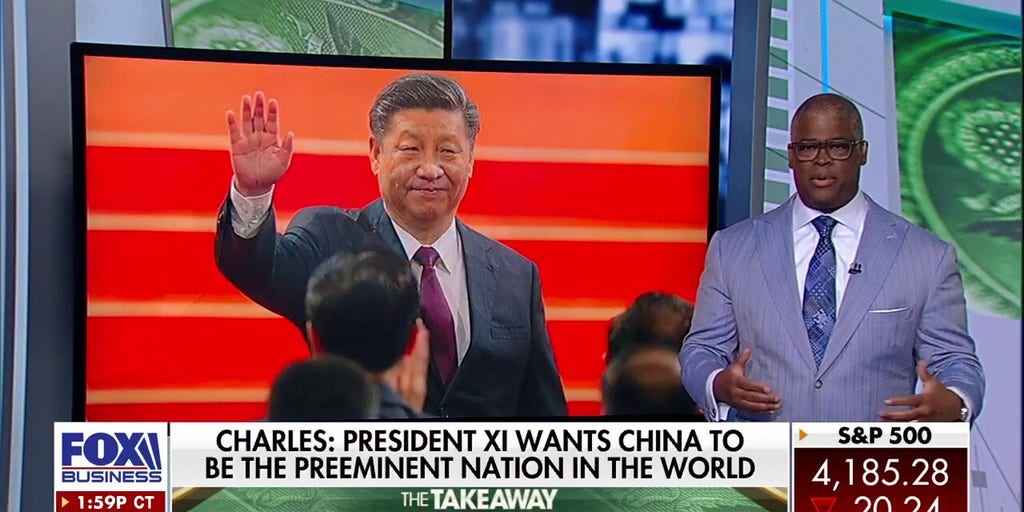 Charles Payne: Xi wants China to be the preeminent nation in the world ...