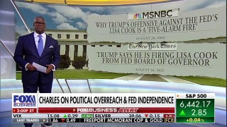 Charles Payne: This moves make the sudden fear of Fed independence farcical