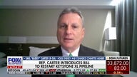 Rep. Carter on restarting Keystone XL pipeline: Biden 'threw away' energy independence