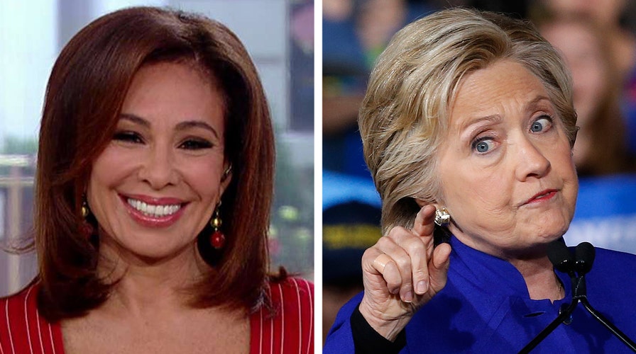 Judge Jeanine: Clinton is becoming unhinged