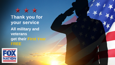 Thank you for your Service! All Military and Veterans get their FIRST YEAR FREE of Fox Nation! - Fox News