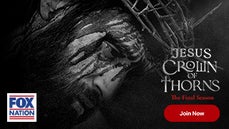 Watch the final season of Jesus Crown of Thorns exclusively on Fox Nation! - Fox News