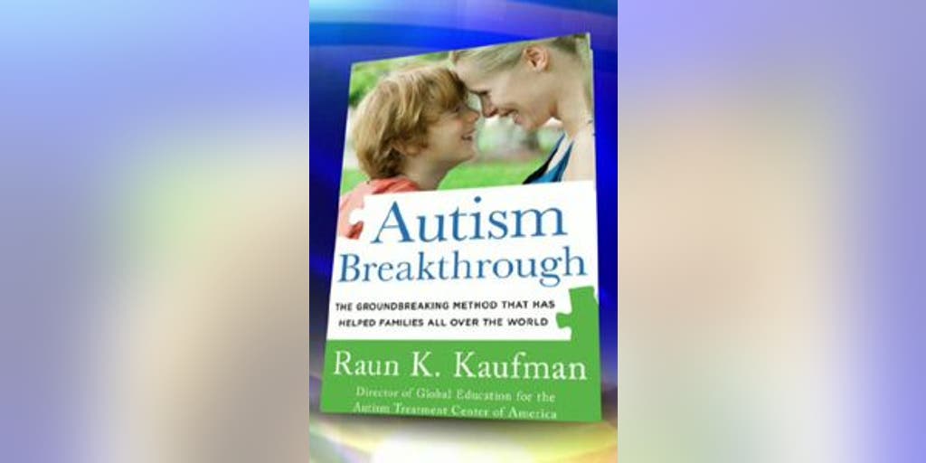 Autism Breakthrough By Raun K Kaufman Fox News