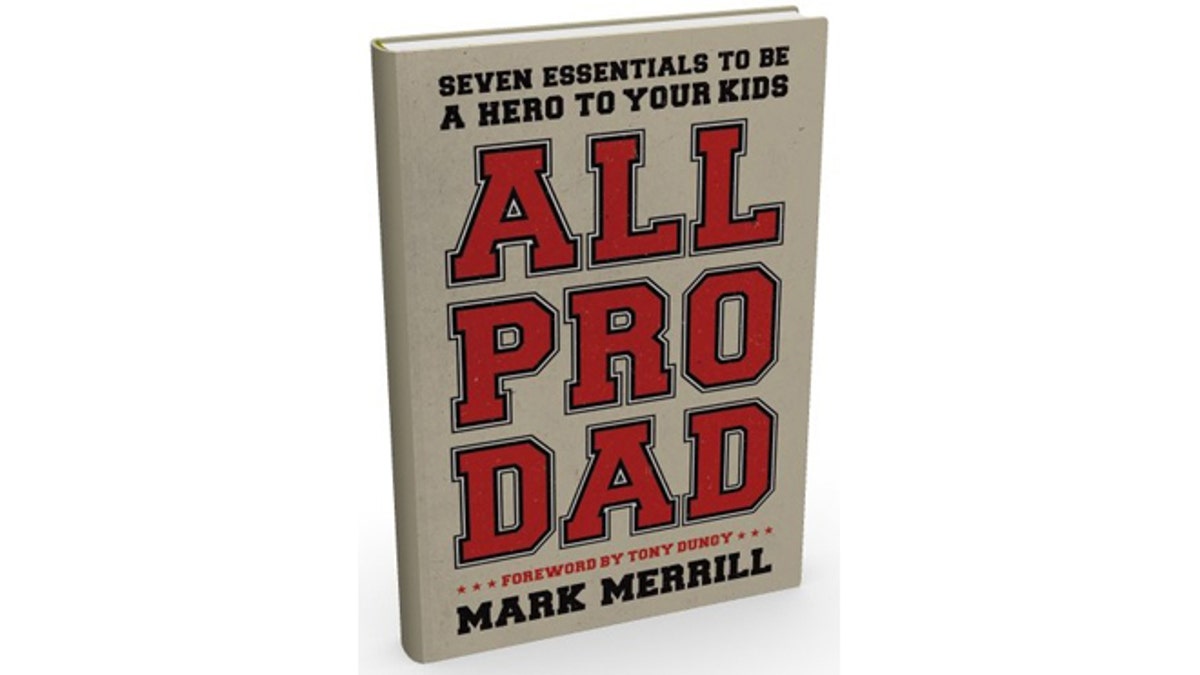Read an excerpt from Mark Merrill's new book 'All Pro Dad: Seven Essentials  to Be a Hero to Your Kids