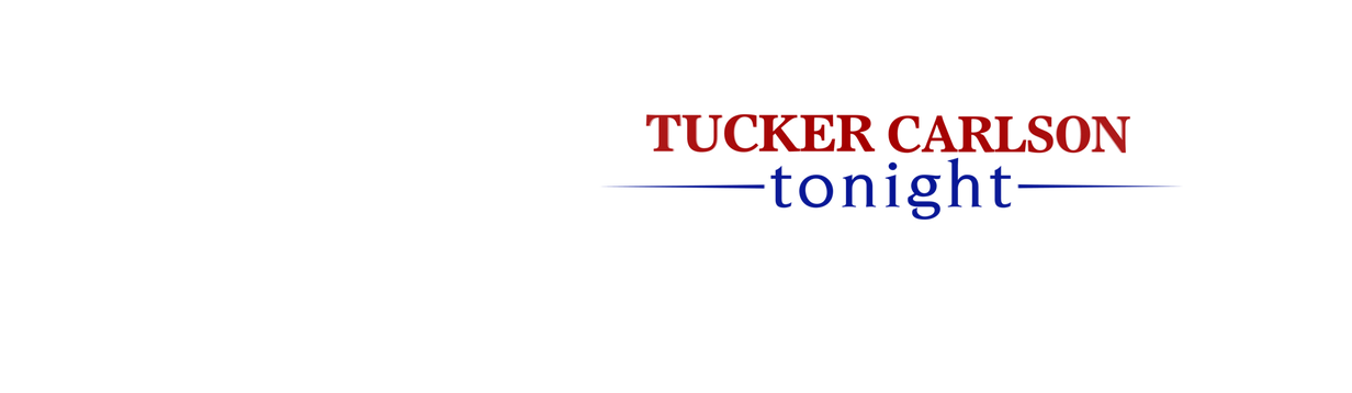 Tucker Carlson Tonight Fox News