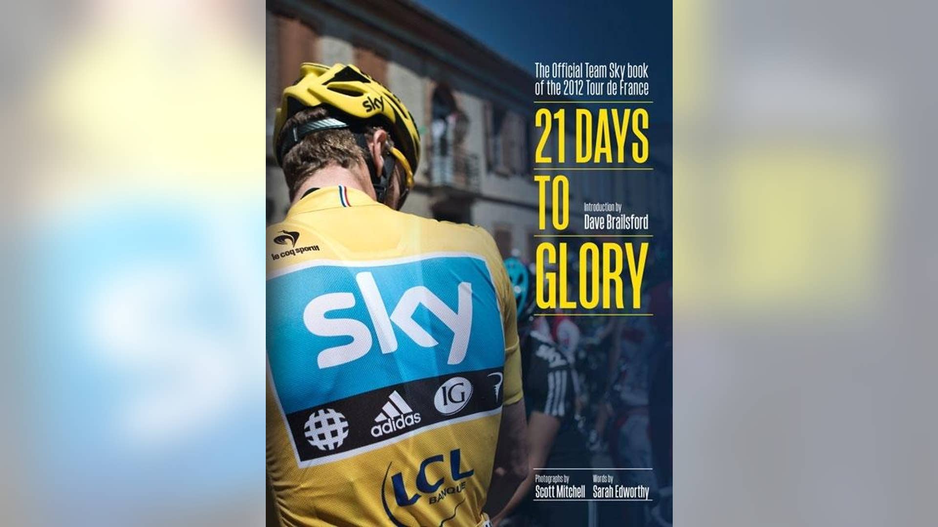 '21 Days to Glory: The Official Team Sky Book of the 2012 Tour De France'